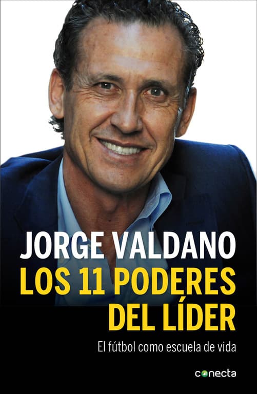 11 poderes del líder: El fútbol como escuela de vida - Jorge Valdano