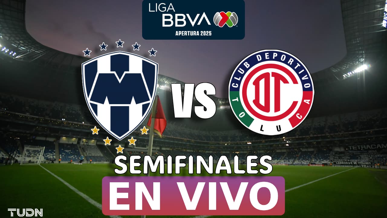 ¡EN VIVO! Monterrey vs. Toluca, Liguilla del Apertura 2025 de Liga MX