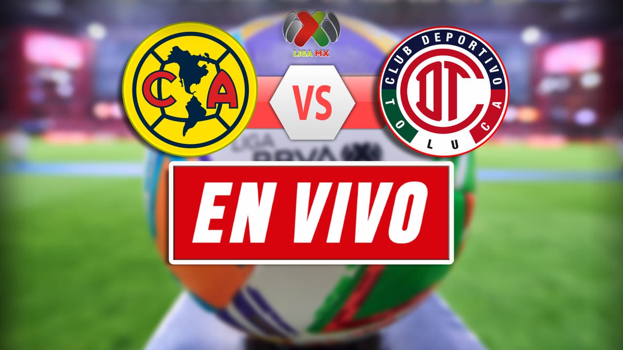 EN VIVO | América vs. Toluca - Final Clausura 2025