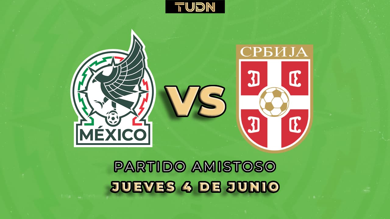 ¡A cerrar invicto! Así puedes ver México vs. Serbia, partido amistoso