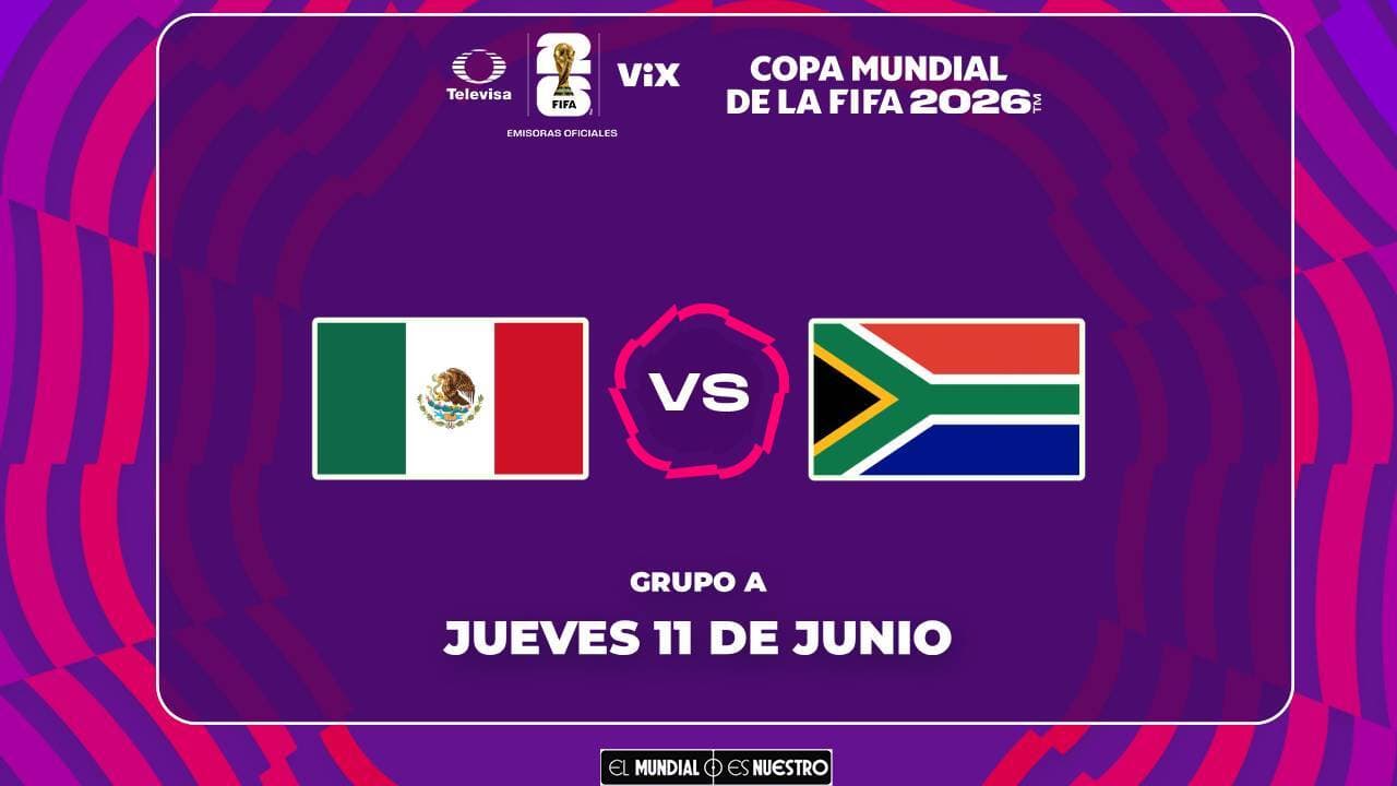 Horario y dónde ver el México vs. Sudáfrica del Mundial 2026