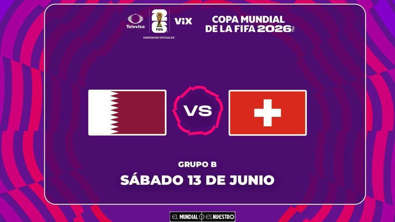 Horario y dónde ver el partido Catar vs. Suiza del Mundial 2026