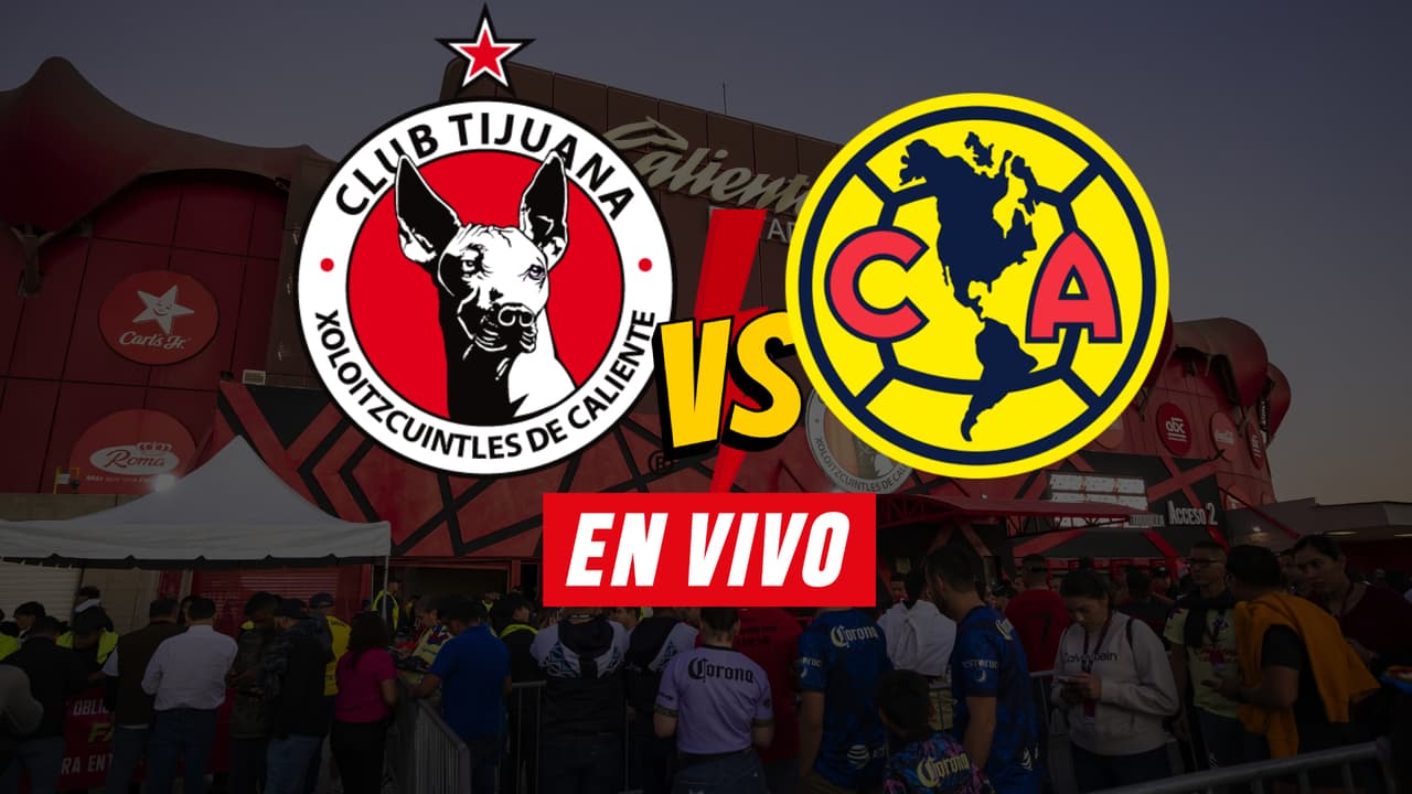 ¡EN VIVO! Tijuana vs. América en el inicio del Clausura 2026