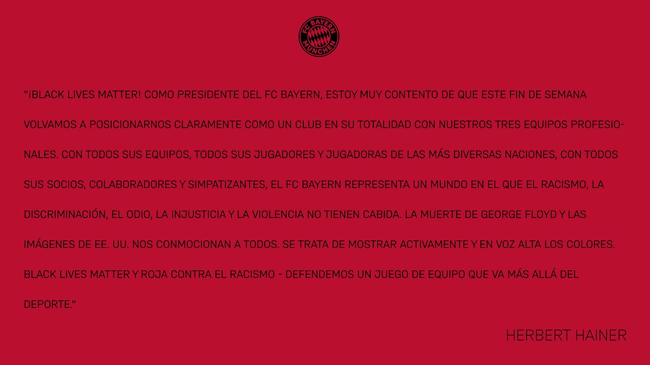 Durante el calentamiento previo al cotejo ante Leverkusen, portaron camisetas con las etiquetas #RotgegenRassismus y #BlackLivesMatter. “La muerte de George Floyd y las imágenes de EEUU nos conmocionan a todos”, publicó Herbert Hainer, presidente del Bayern Munich.