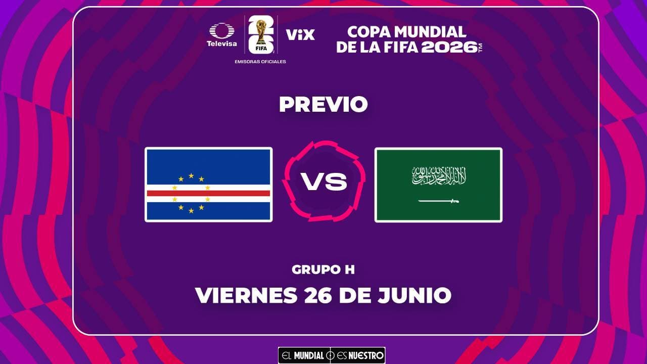 A qué hora y dónde ver el Cabo Verde vs. Arabia Saudita de la Fase de Grupos del Mundial 2026