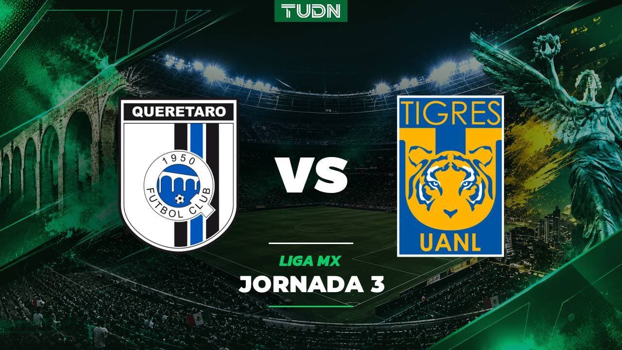 A qué hora y dónde ver el Querétaro vs. Tigres de la Liga MX Apertura 2026