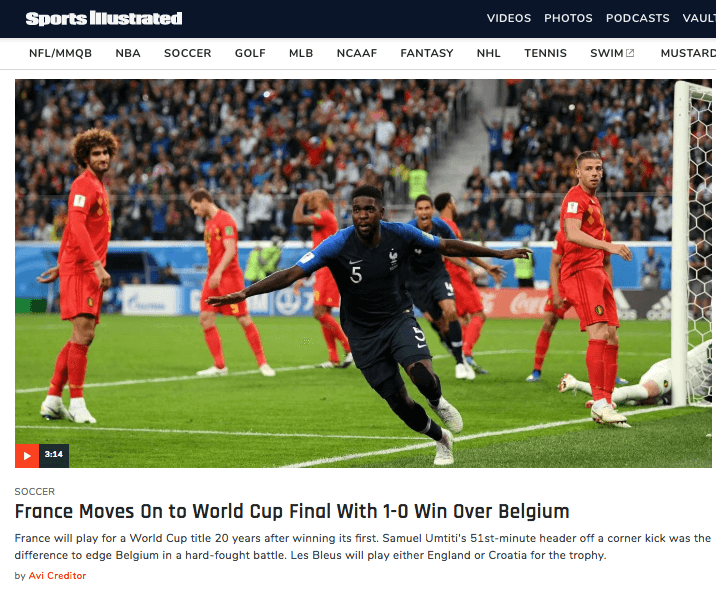 El portal especializado de Estados Unidos y con su estandarte, la revista 
<i>Sports Illustrated</i>: "Francia avanza a la Final de la Copa del Mundo con triunfo de 1-0 sobre Bélgica.