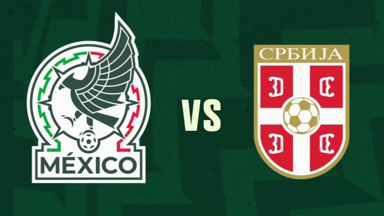 México vs Serbia: ¿Dónde y cuándo ver el último partido amistoso antes de la Copa Mundial?