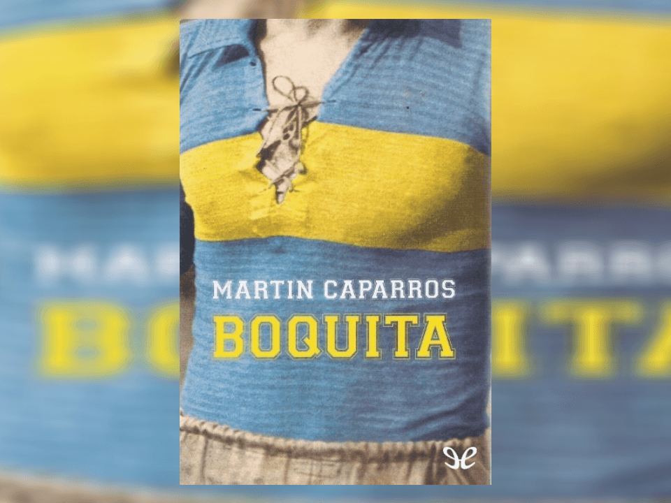 <b>Boquita</b>
<br>Autor: Martin Caparros
<br>El autor plasma lo que es ser hincha de Boca Juniors, un sentimiento y una pasión.