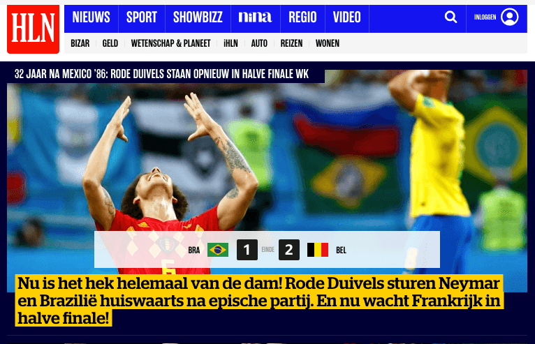 El diario belga 
<i>Het Laatse Nieuws</i> de plácemes: ¡La presa se salió de la red! Los Diablos Rojos envían de regreso a casa a Neymar y a Brasil después de una fiesta épica. ¡Ahora Francia espera en semifinales!