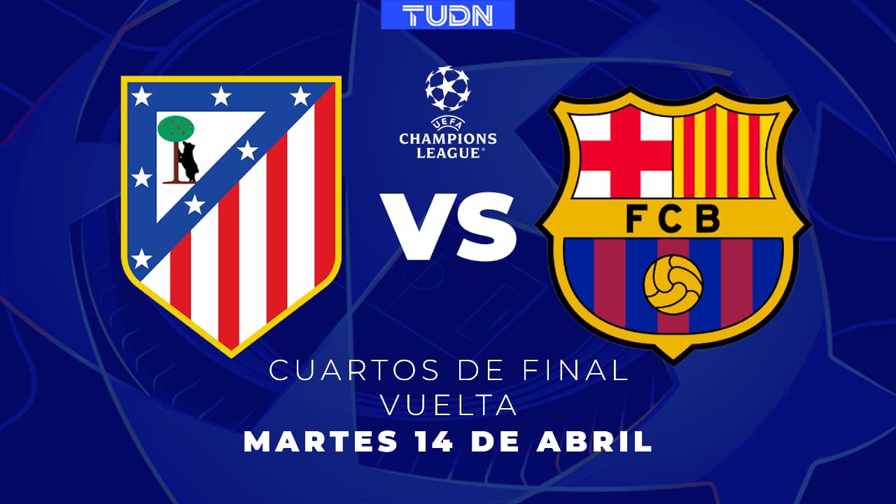 Horario y dónde ver Atlético de Madrid vs. Barcelona, Vuelta de Cuartos de Final de Champions