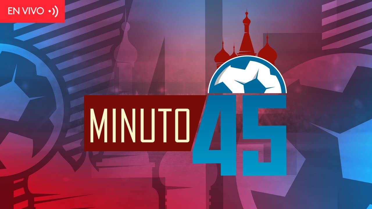 Minuto 45 | La efectividad de Francia y el coraje de Croacia para no rendirse