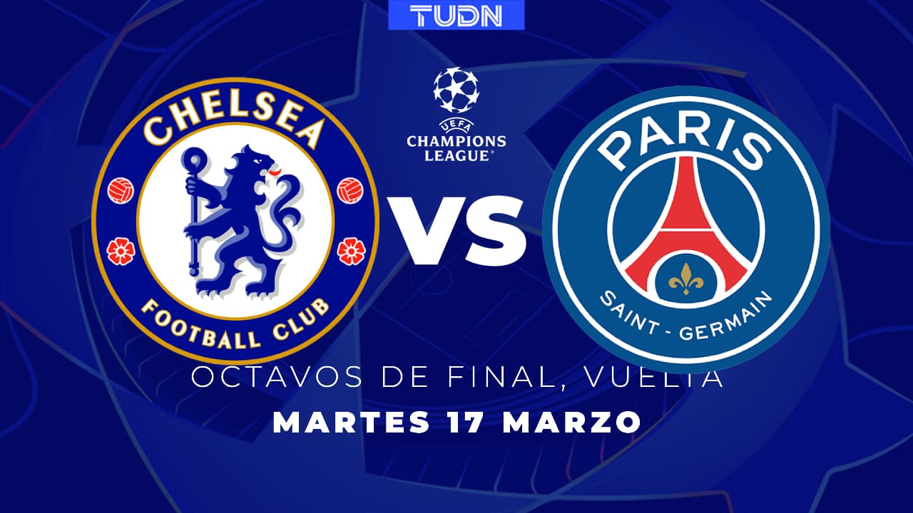 Horario y dónde ver el Chelsea vs. PSG de Octavos de Final de Vuelta en  Champions