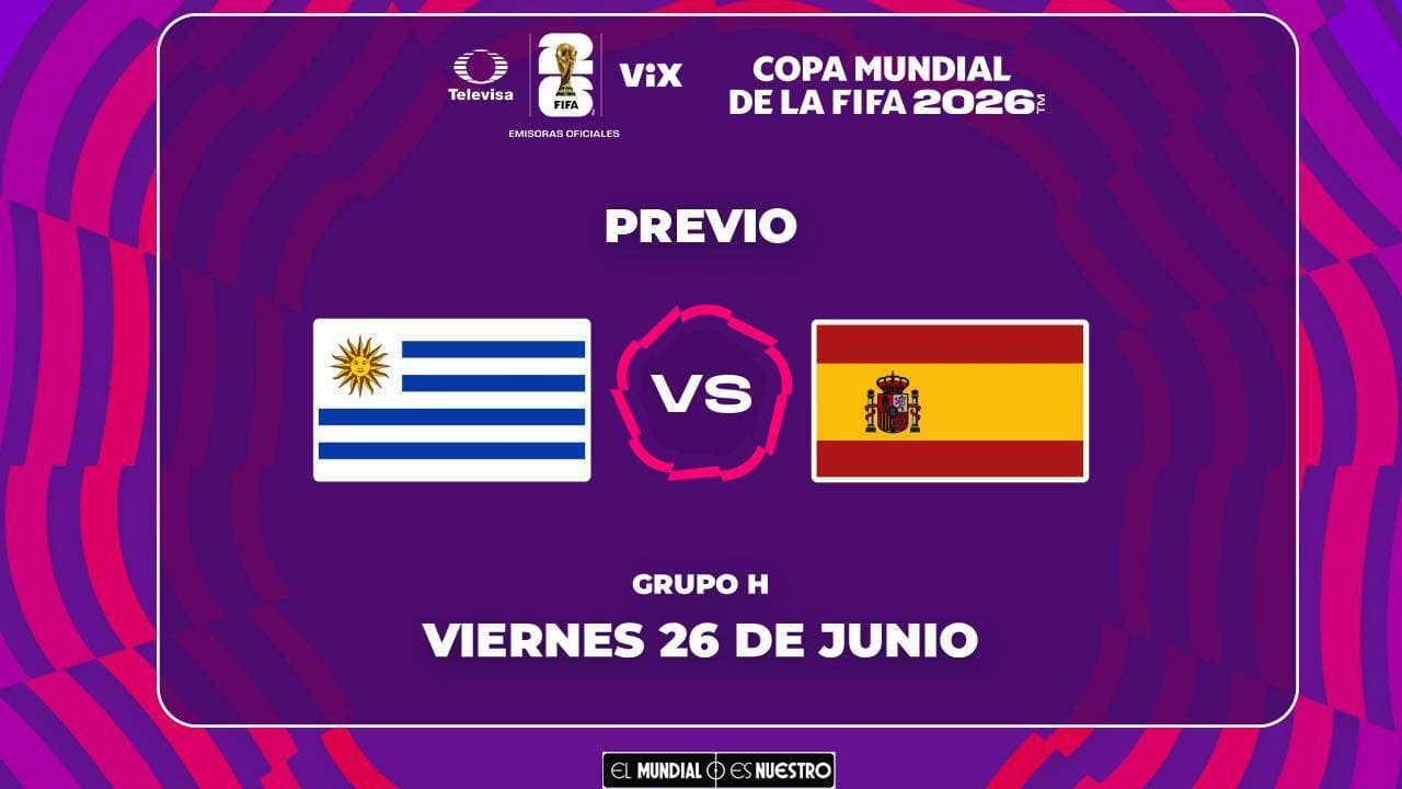 A qué hora y dónde ver el Uruguay vs. España de la Fase de Grupos del Mundial 2026