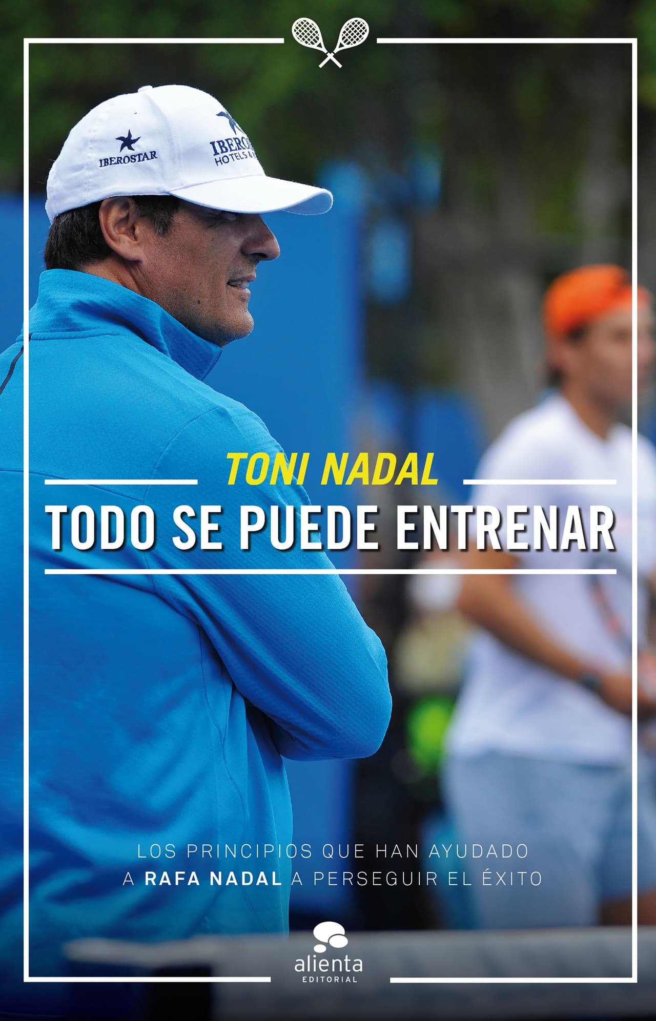 Todo se puede entrenar - Toni Nadal