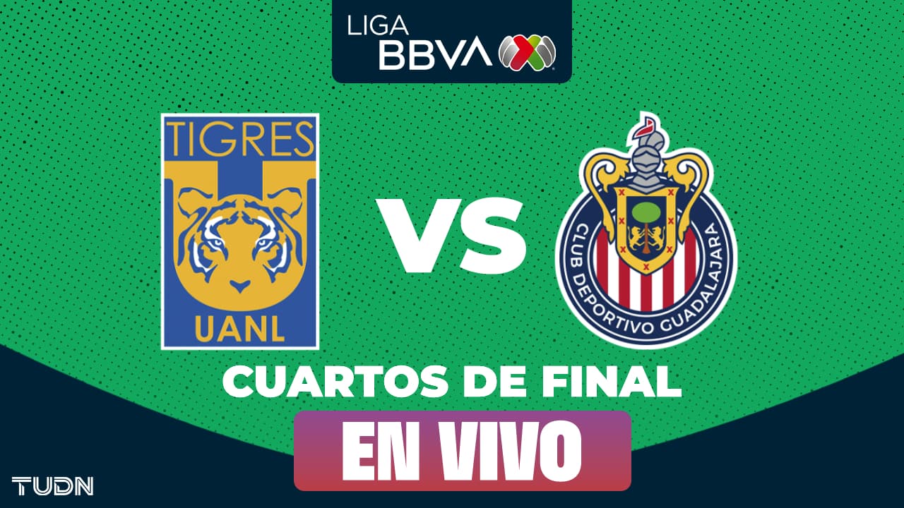 Tigres vs. Chivas EN VIVO Cuartos de Final: Tigres gana la Ida 3-1 a Chivas