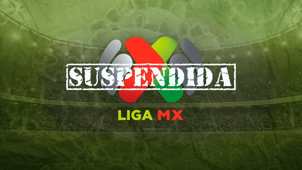 La Liga MX es suspendida hasta nuevo aviso