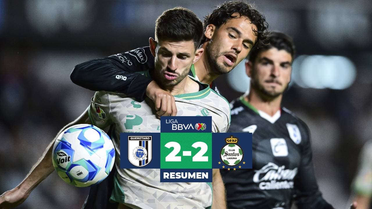 Resumen | Querétaro y Santos ofrecen un juego que tuvo de todo