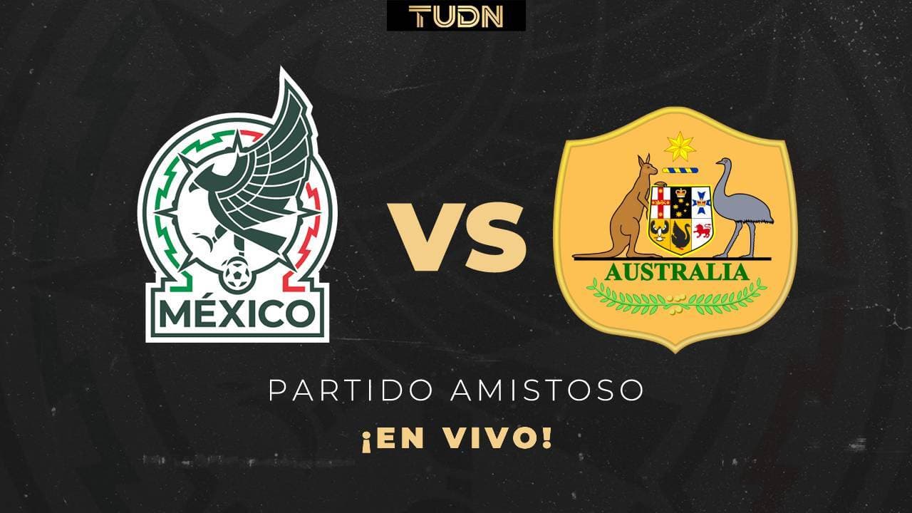 México vs. Australia EN VIVO partido amistoso rumbo al Mundial 2026: Horario y dónde ver el partido