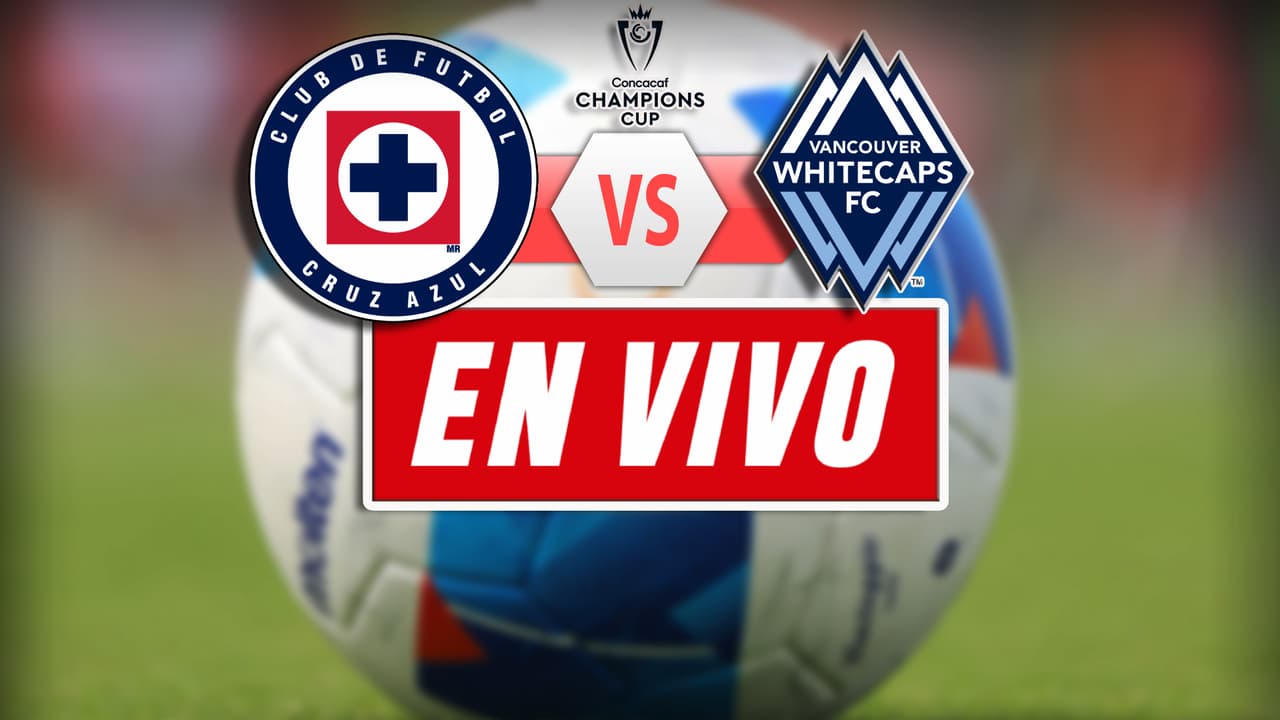 EN VIVO | Cruz Azul vs. Whitecaps - Concacaf Champions Cup