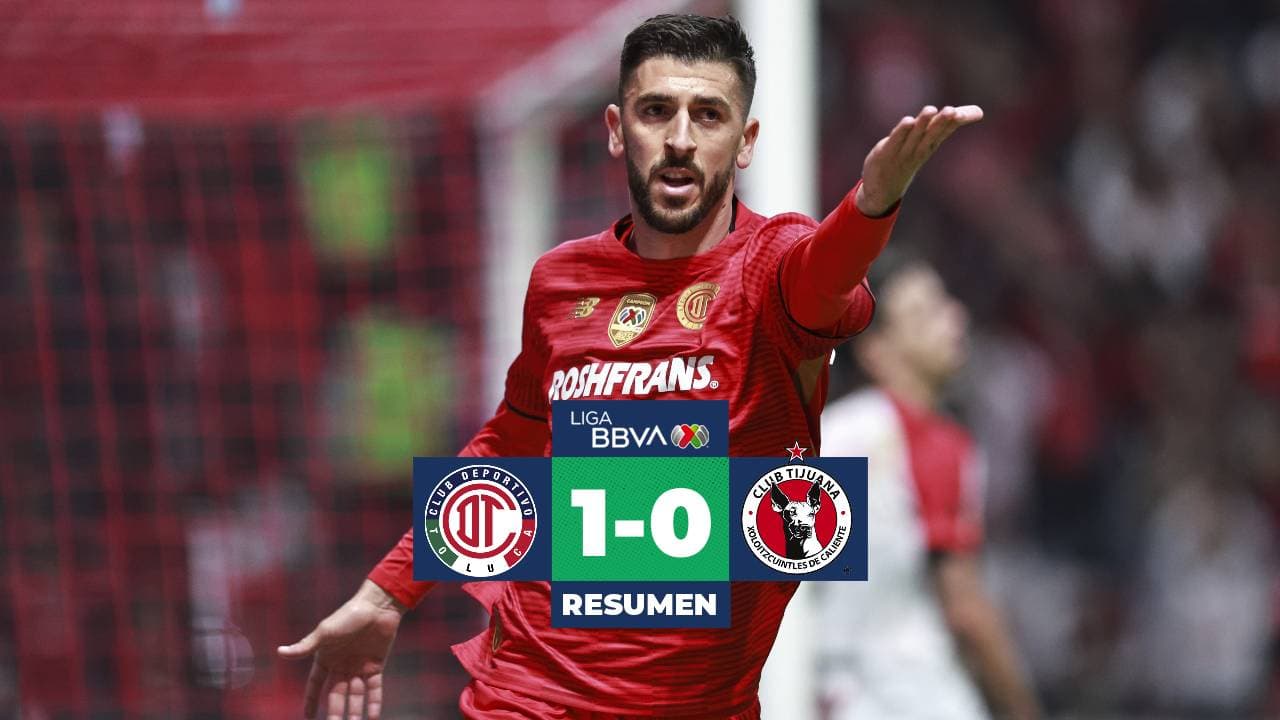 Toluca derrota en casa a Tijuana en la Jornada 6 de la Liga MX