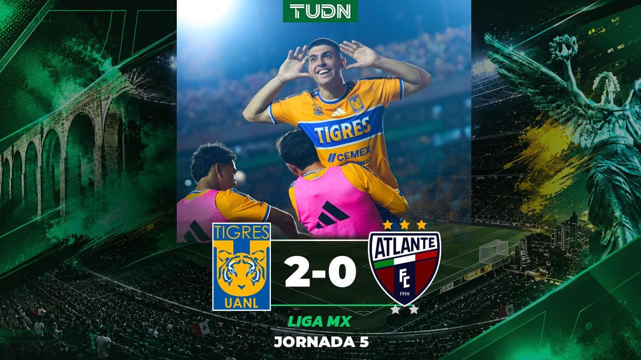 Tigres derrota al Atlante en la Jornada 5 del Apertura 2026 de la Liga MX