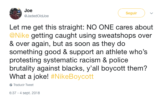 "A ver si entiendo. Nadie se interesa cuando Nike usa talleres de explotación una y otra vez pero ¿tan pronto como hacen algo bueno y apoyan a un deportista que ha protestado sistemáticamente contra el racismo y la brutalidad policial sobre los negros, los boicotean? Qué broma".