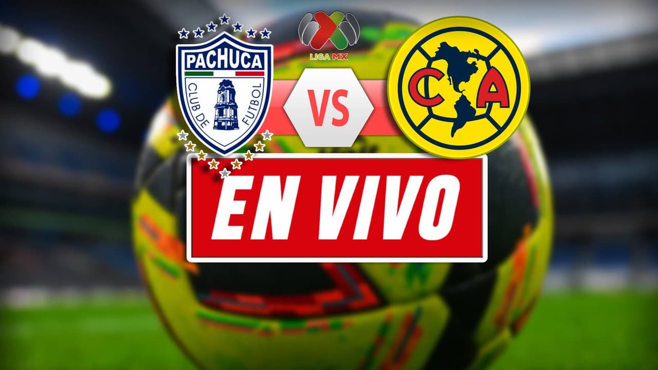 EN VIVO | Pachuca vs. América - Clausura 2025