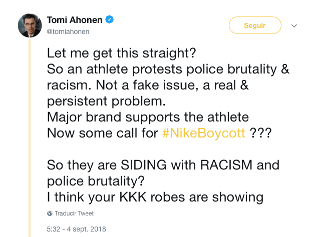 "Déjame entenderlo. Un deportista protesta contra la brutalidad y racismo de la Policía, no es un problema falso. Una gran marca lo apoya y ¿ahora algunos llaman a hacerles boicot? Por lo tanto, ¿están de acuerdo con racismo y la brutalidad policial? Creo que sus túnicas del KKK se están viendo"