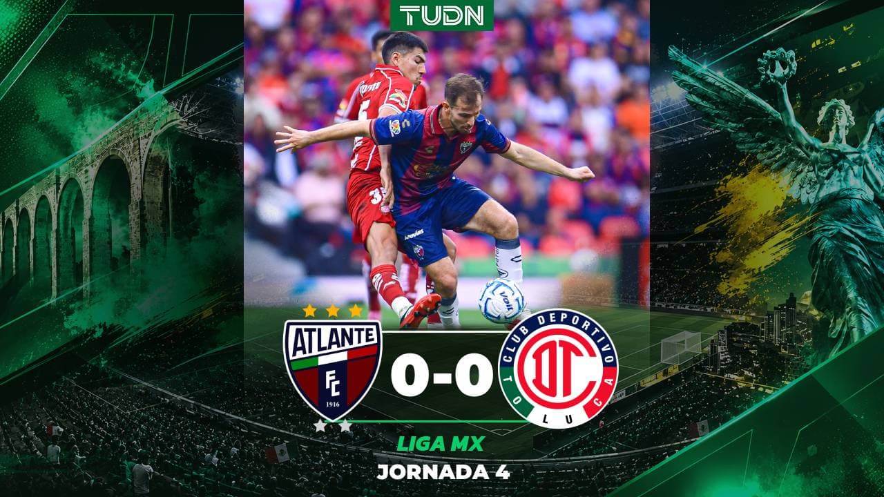 Atlante vs. Toluca: Goles, resultado y resumen del partido de la Jornada 4 de Liga MX Apertura 2026