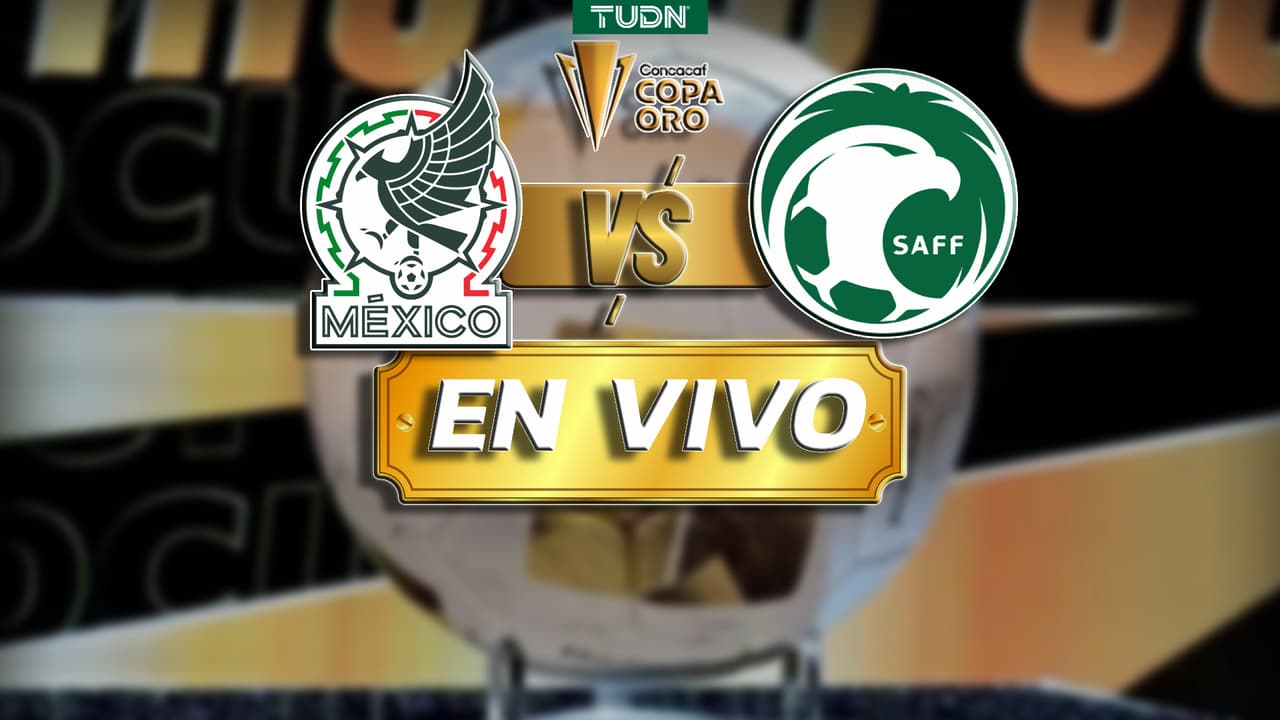 EN VIVO | México vs. Arabia Saudita - Copa Oro 2025