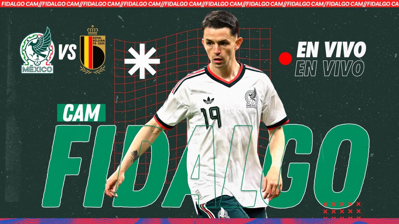 ¡EN VIVO! Seguimiento a Álvaro Fidalgo en el México vs. Bélgica