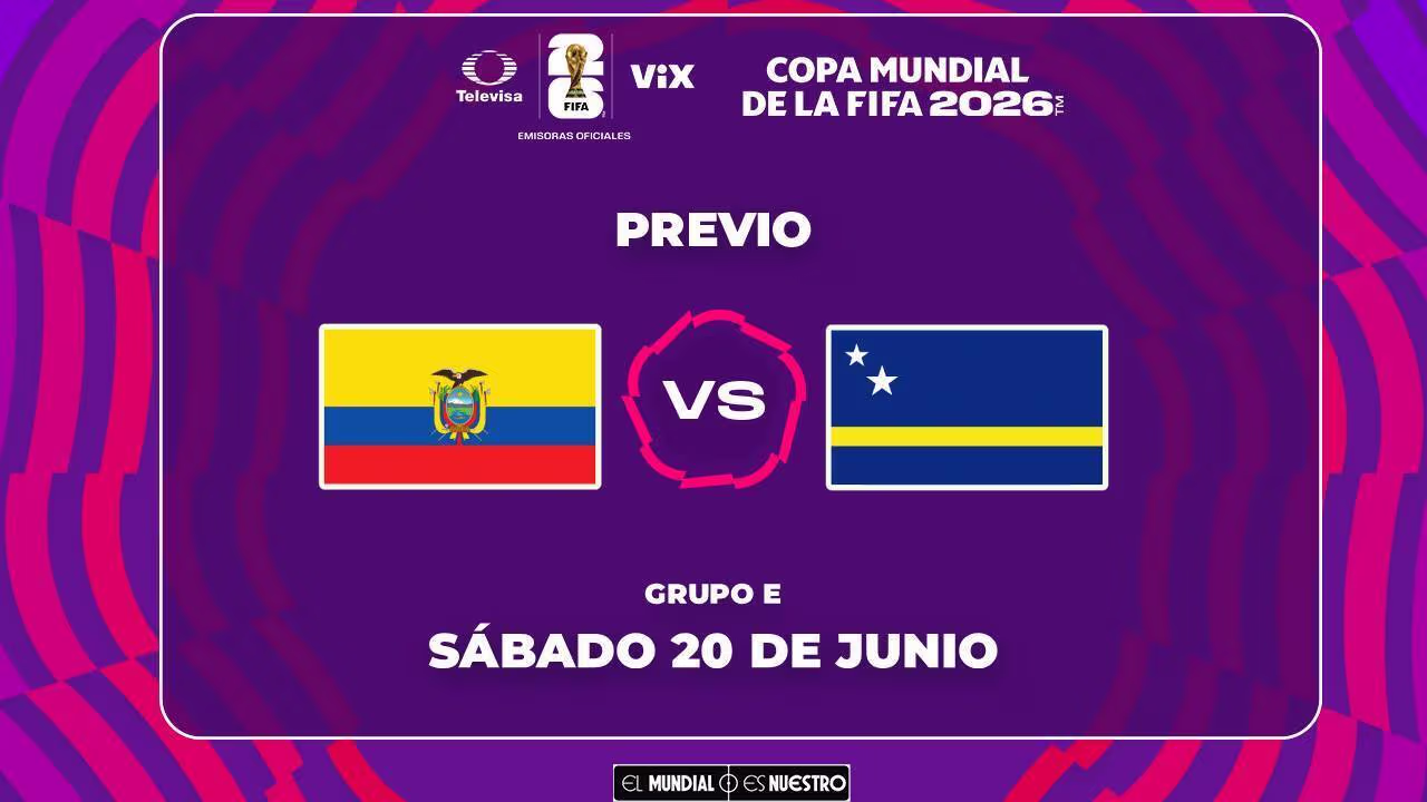 A qué hora y dónde ver el Ecuador vs. Curazao del Mundial 2026
